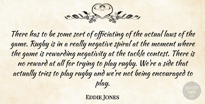 Eddie Jones Quote About Actual, Encouraged, Game, Laws, Moment: There Has To Be Some...