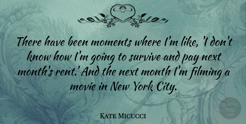 Kate Micucci Quote About Filming, Next, Pay, Survive, York: There Have Been Moments Where...
