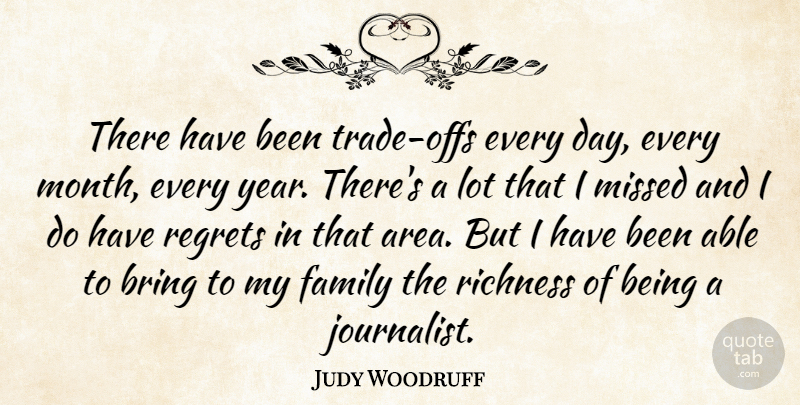 Judy Woodruff Quote About American Journalist, Bring, Family, Missed, Richness: There Have Been Trade Offs...