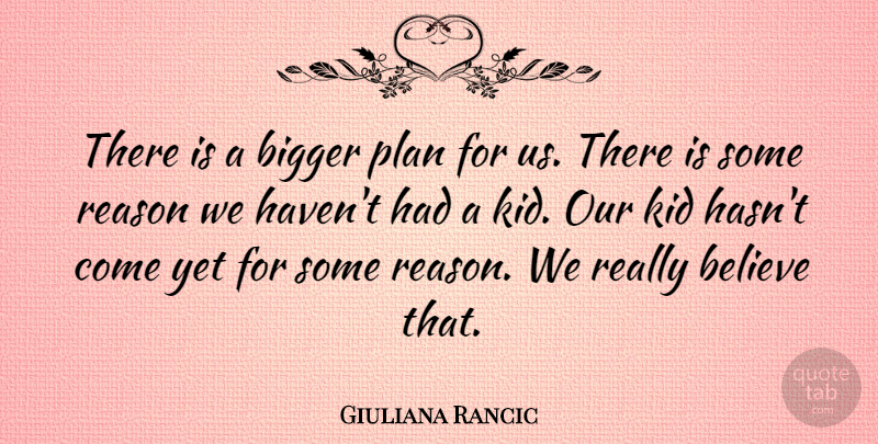 Giuliana Rancic Quote About Believe, Kid: There Is A Bigger Plan...