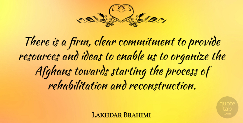 Lakhdar Brahimi Quote About Commitment, Ideas, Rehabilitation: There Is A Firm Clear...