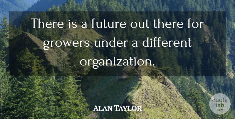 Alan Taylor Quote About Future: There Is A Future Out...