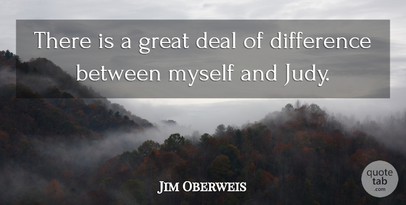 Jim Oberweis Quote About Deal, Difference, Great: There Is A Great Deal...