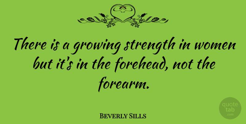 Beverly Sills Quote About American Musician, Strength, Women: There Is A Growing Strength...