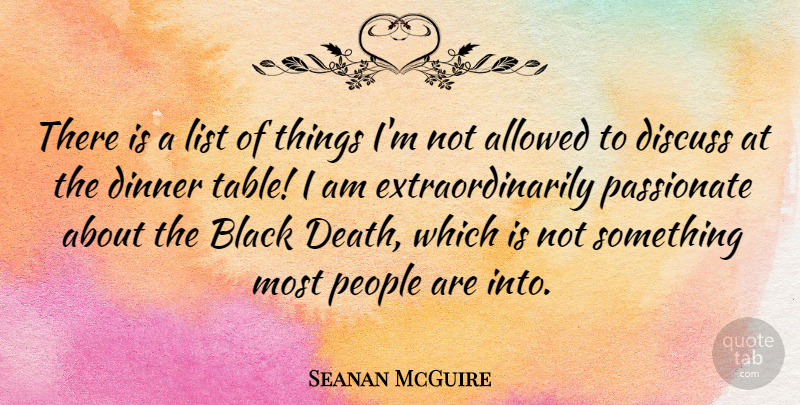Seanan McGuire Quote About Allowed, Death, Discuss, List, Passionate: There Is A List Of...