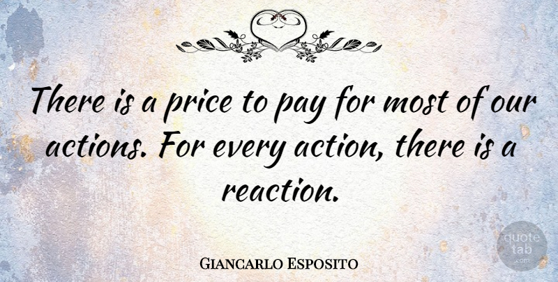 Giancarlo Esposito Quote About Our Actions, Pay, Action: There Is A Price To...