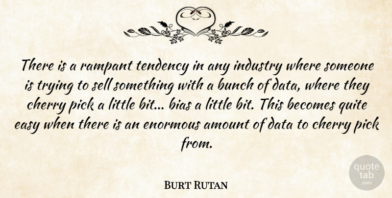 Burt Rutan Quote About Data, Trying, Littles: There Is A Rampant Tendency...