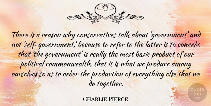 Charlie Pierce Quote About Self, Order, Government: There Is A Reason Why...