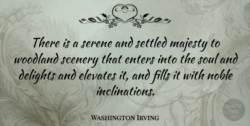 Washington Irving Quote About Nature, Soul, Noble: There Is A Serene And...