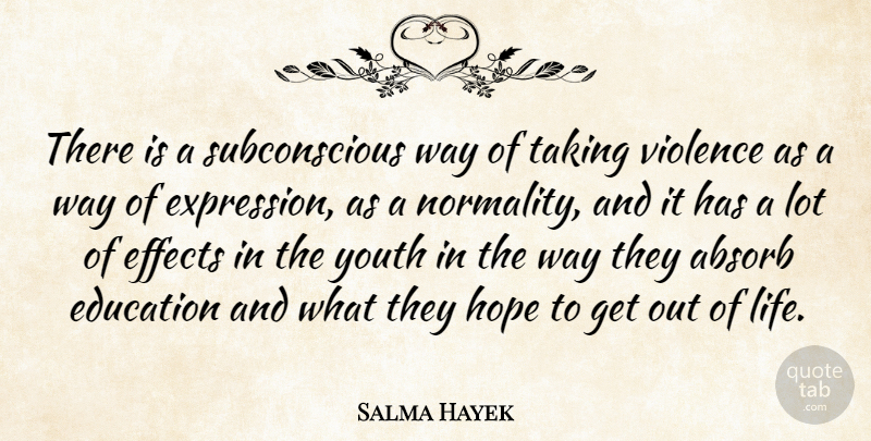 Salma Hayek Quote About Expression, Domestic Violence, Way: There Is A Subconscious Way...