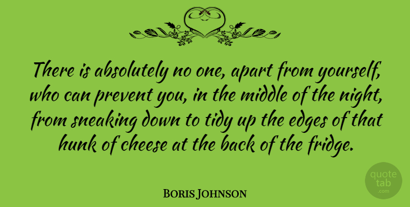 Boris Johnson Quote About Night, Cheese, Middle: There Is Absolutely No One...