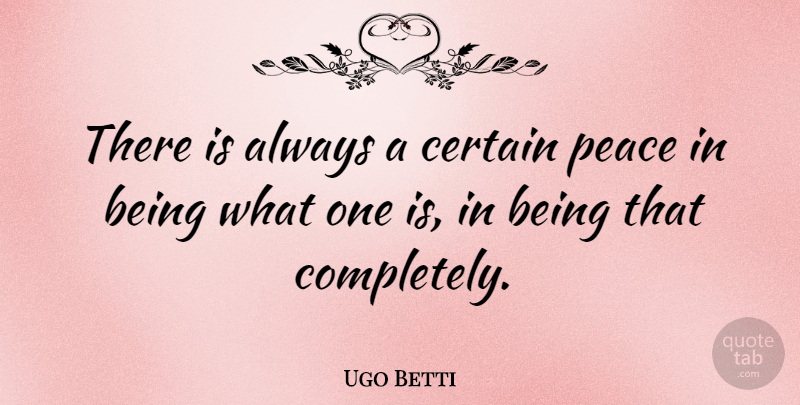 Ugo Betti Quote About Acceptance, Certain: There Is Always A Certain...