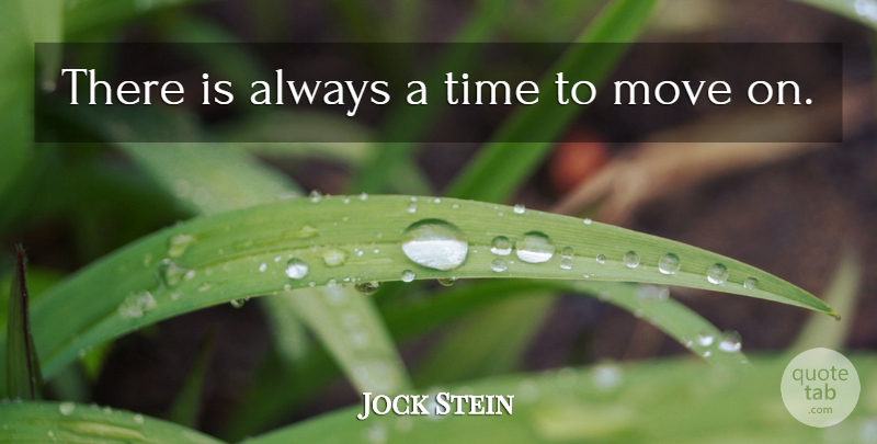 Jock Stein Quote About Moving, Time To Move On: There Is Always A Time...