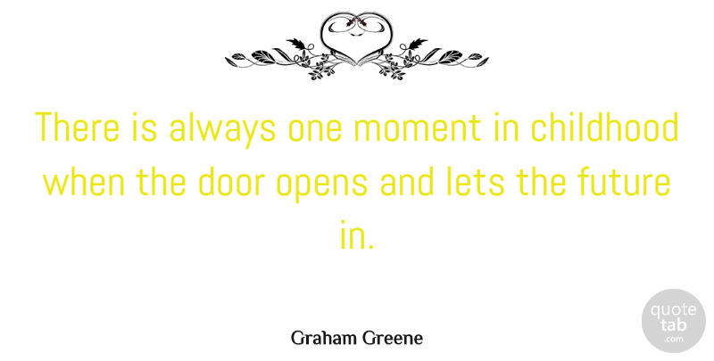 Graham Greene Quote About Love, Inspirational, Spiritual: There Is Always One Moment...