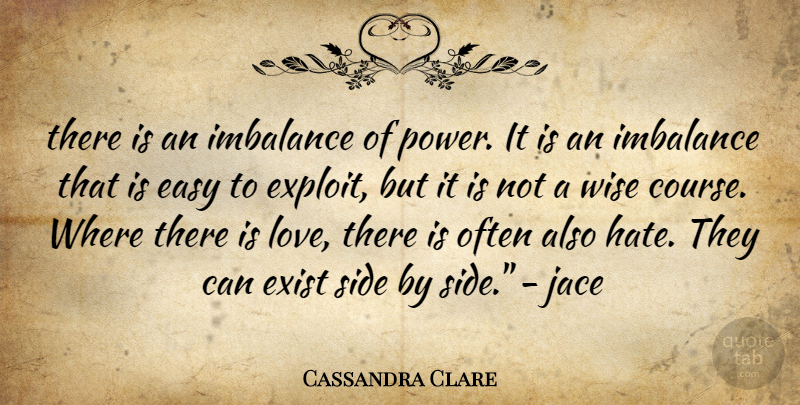 Cassandra Clare Quote About Wise, Hate, Imbalance: There Is An Imbalance Of...