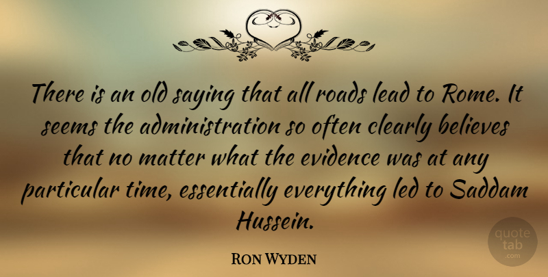 Ron Wyden Quote About Time, Believe, Rome: There Is An Old Saying...