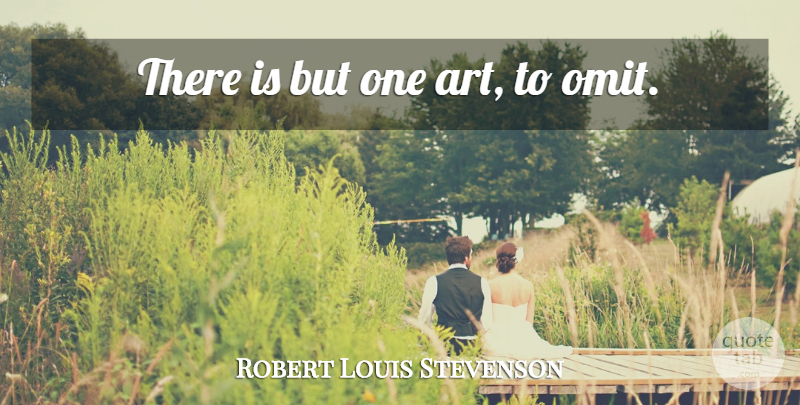 Robert Louis Stevenson Quote About Art, Editors: There Is But One Art...