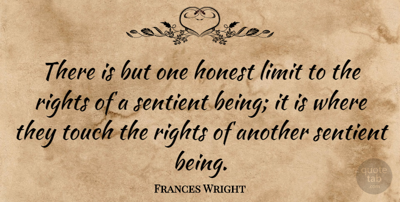 Frances Wright Quote About Rights, Limits, Honest: There Is But One Honest...
