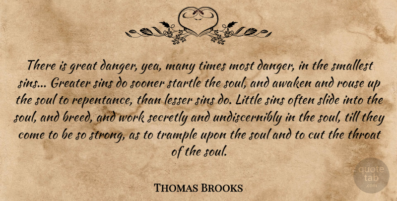 Thomas Brooks Quote About Strong, Cutting, Soul: There Is Great Danger Yea...