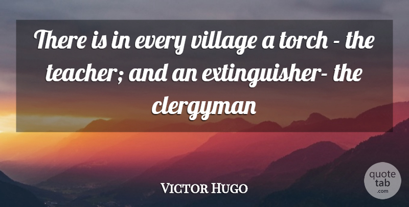Victor Hugo Quote About Clergyman, Torch, Village: There Is In Every Village...