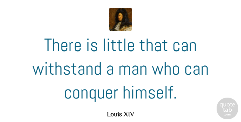 Louis XIV Quote About Men, Discipline, Littles: There Is Little That Can...