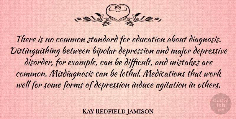 Kay Redfield Jamison Quote About Agitation, Bipolar, Common, Depression, Depressive: There Is No Common Standard...