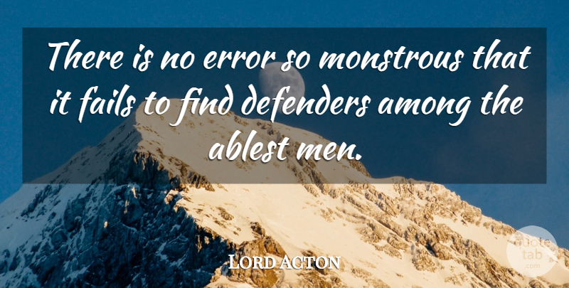 Lord Acton Quote About Men, Errors, Failing: There Is No Error So...