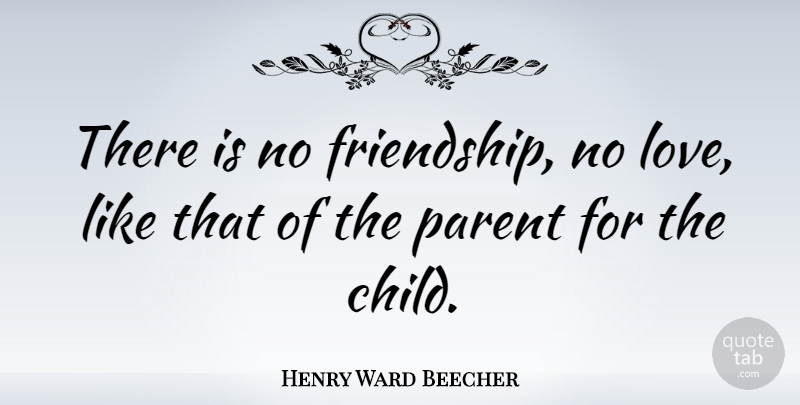 Henry Ward Beecher Quote About Love, Daughter, Children: There Is No Friendship No...