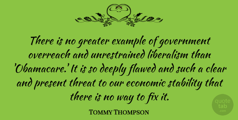 Tommy Thompson Quote About Clear, Deeply, Example, Fix, Flawed: There Is No Greater Example...