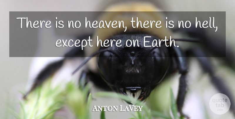Anton LaVey Quote About Heaven, Earth, Hell: There Is No Heaven There...