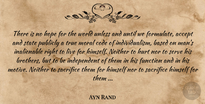 Ayn Rand Quote About Hurt, Brother, Independent: There Is No Hope For...