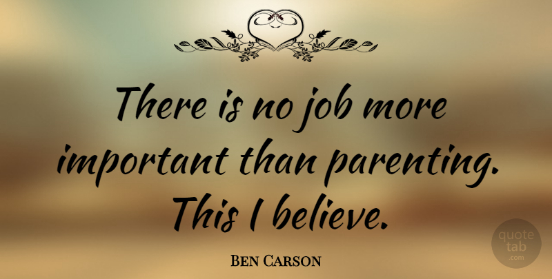 Ben Carson Quote About Job, Parenting: There Is No Job More...