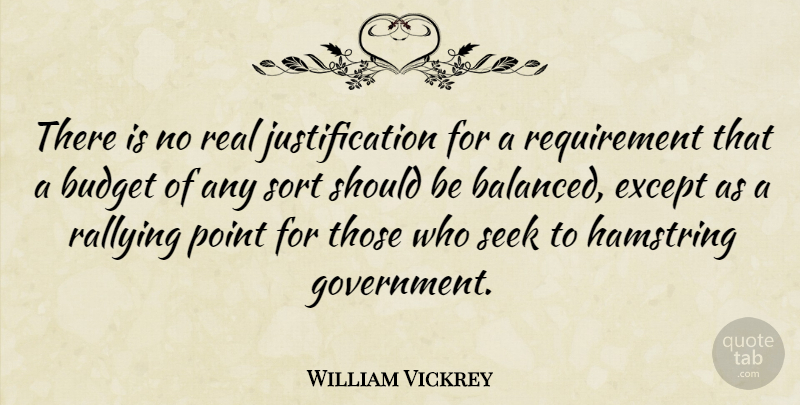 William Vickrey Quote About Real, Rallying Point, Government: There Is No Real Justification...