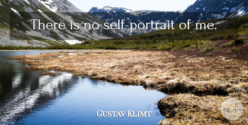 Gustav Klimt Quote About Self, Portraiture, Portraits: There Is No Self Portrait...