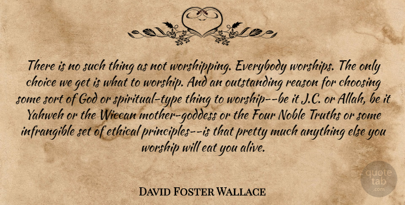 David Foster Wallace Quote About Mother, Spiritual, Worship You: There Is No Such Thing...