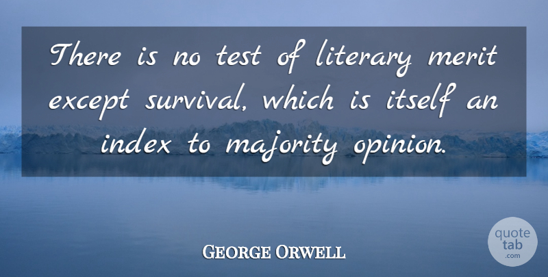 George Orwell Quote About Literary Merit, Survival, Tests: There Is No Test Of...