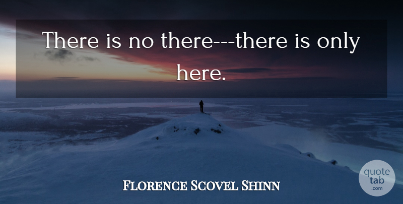 Florence Scovel Shinn Quote About undefined: There Is No There There...