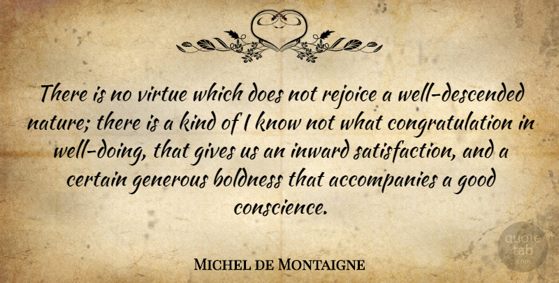 Michel de Montaigne Quote About Congratulations, Giving, Doe: There Is No Virtue Which...