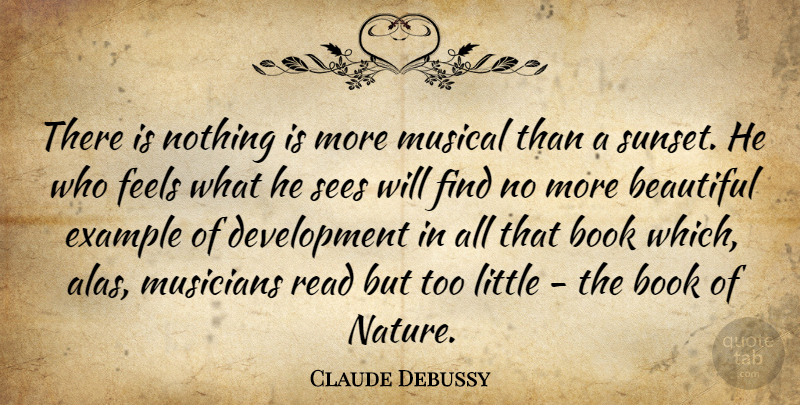 Claude Debussy Quote About Beautiful, Book, Sunset: There Is Nothing Is More...