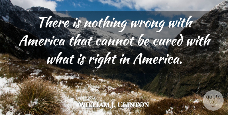 William J. Clinton Quote About Memorial Day, Freedom, 4th Of July: There Is Nothing Wrong With...