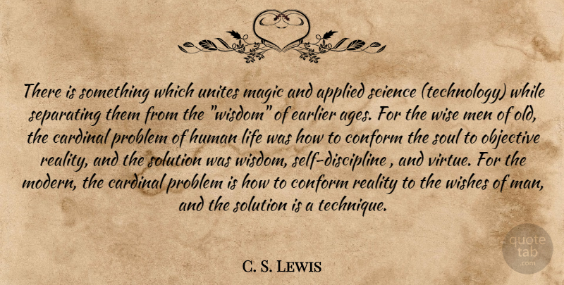 C. S. Lewis Quote About Wise, Technology, Reality: There Is Something Which Unites...