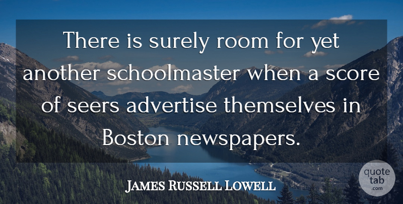 James Russell Lowell Quote About Boston, Rooms, Newspapers: There Is Surely Room For...