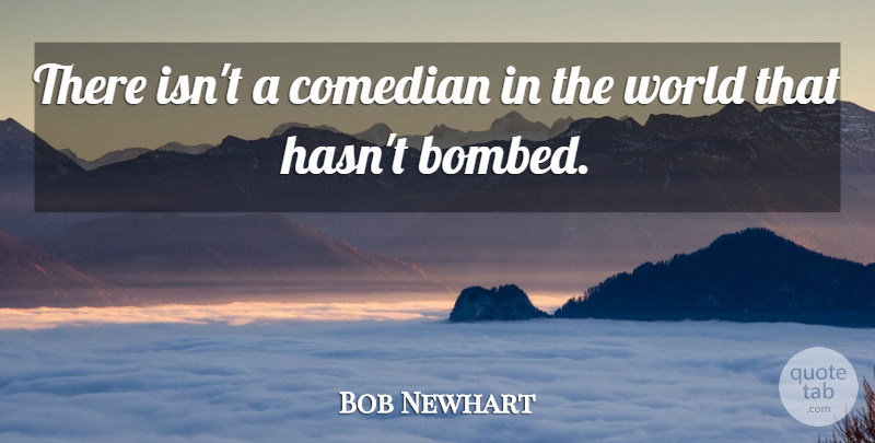 Bob Newhart Quote About undefined: There Isnt A Comedian In...