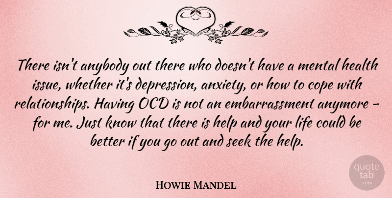 Howie Mandel Quote About Anybody, Anymore, Cope, Health, Help: There Isnt Anybody Out There...