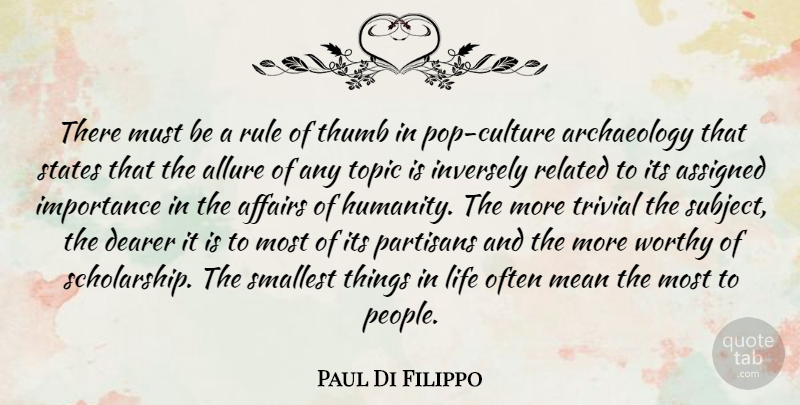 Paul Di Filippo Quote About Affairs, Assigned, Dearer, Importance, Life: There Must Be A Rule...