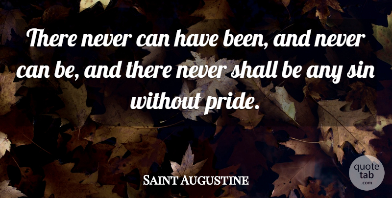 Saint Augustine Quote About Humility, Pride, Sin: There Never Can Have Been...