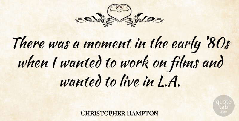 Christopher Hampton Quote About Film, Moments, Wanted: There Was A Moment In...