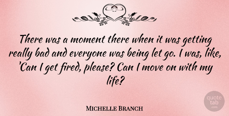 Michelle Branch Quote About Letting Go, Moving, Moments: There Was A Moment There...