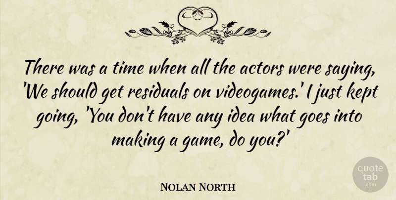 Nolan North Quote About Goes, Kept, Time: There Was A Time When...