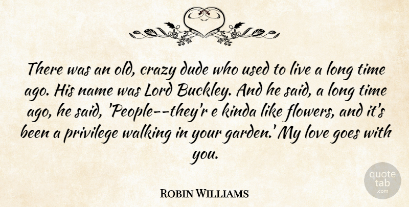 Robin Williams Quote About Crazy, Flower, Garden: There Was An Old Crazy...